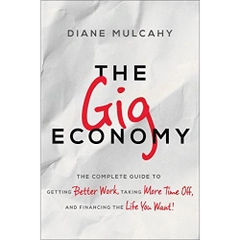 The Gig Economy: The Complete Guide to Getting Better Work, Taking More Time Off, and Financing the Life You Want