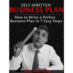 SELF-WRITTEN BUSINESS PLAN: How To Write A Perfect Business Plan In 7 Easy Steps