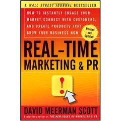 Real-Time Marketing and PR: How to Instantly Engage Your Market, Connect with Customers, and Create Products that Grow Your Business Now