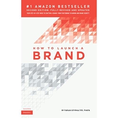 How to Launch a Brand (2nd Edition): Your Step-by-Step Guide to Crafting a Brand: From Positioning to Naming And Brand Identity