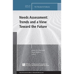 Needs Assessment: Trends and a View Toward the Future: New Directions for Evaluation, Number 144 (J-B PE Single Issue (Program) Evaluation)
