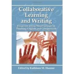 Collaborative Learning and Writing: Essays on Using Small Groups in Teaching English and Composition