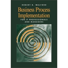 Business Process Implementation for IT Professionals and Managers