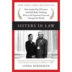 Sisters in Law: How Sandra Day O'Connor and Ruth Bader Ginsburg Went to the Supreme Court and Changed the World