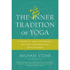 The Inner Tradition of Yoga: A Guide to Yoga Philosophy for the Contemporary Practitioner