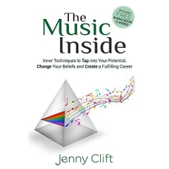 The Music Inside: Inner Techniques to Tap Into Your Potential, Change Your Beliefs and Create a Fulfilling Career