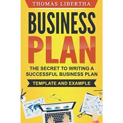 Business Plan: The Secrets To Writing A Successful Business Plan - Template and Example
