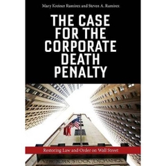 The Case for the Corporate Death Penalty: Restoring Law and Order on Wall Street