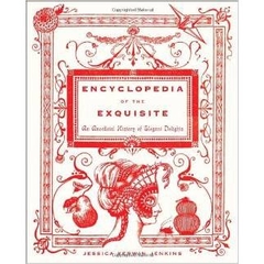 Encyclopedia of the Exquisite: An Anecdotal History of Elegant Delights