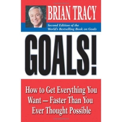 Goals!: How to Get Everything You Want -- Faster Than You Ever Thought Possible