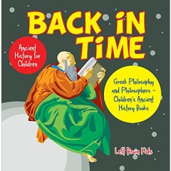 Back in Time: Ancient History for Children: Greek Philosophy and Philosophers - Children's Ancient History Books K