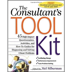 The Consultant's Toolkit: High-Impact Questionnaires, Activities and How-to Guides for Diagnosing and Solving Client Problems