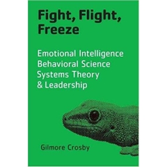 Fight, Flight, Freeze: Emotional Intelligence, Behavioral Science, Systems Theory & Leadership