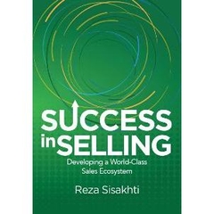 Success in Selling : Developing a World-class Sales Ecosystem