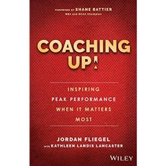 Coaching Up! Inspiring Peak Performance When It Matters Most
