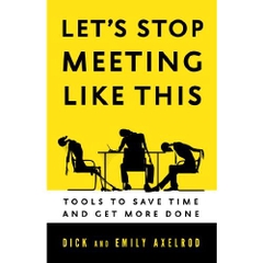 Let's Stop Meeting Like This: Tools to Save Time and Get More Done