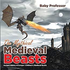 The Mythical Medieval Beasts Ancient History of Europe | Children's Medieval Books
