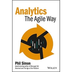 Analytics: The Agile Way (Wiley and SAS Business Series)