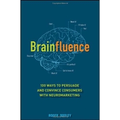 Brainfluence: 100 Ways to Persuade and Convince Consumers with Neuromarketing