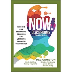 NOW Classrooms, Grades K-2: Lessons for Enhancing Teaching and Learning Through Technology (Supporting ISTE Standards for Students and Digital Citizenship)