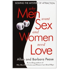 Why Men Want Sex and Women Need Love: Solving the Mystery of Attraction