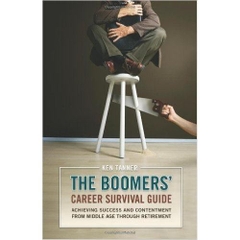 The Boomers' Career Survival Guide: Achieving Success and Contentment from Middle Age through Retirement
