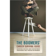 The Boomers' Career Survival Guide: Achieving Success and Contentment from Middle Age through Retirement