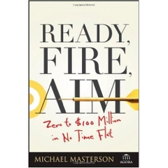 Ready, Fire, Aim: Zero to $100 Million in No Time Flat
