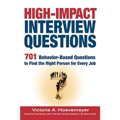 High-Impact Interview Questions: 701 Behavior-Based Questions to Find the Right Person for Every Job