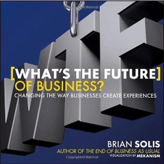 What's the Future of Business: Changing the Way Businesses Create Experiences