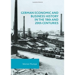 German Economic and Business History in the 19th and 20th Centuries