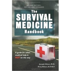 The Survival Medicine Handbook: A Guide for When Help is Not on the Way