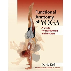 Functional Anatomy of Yoga: A Guide for Practitioners and Teachers