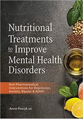 Nutritional Treatments to Improve Mental Health Disorders: Non-Pharmaceutical Interventions for Depression, Anxiety, Bipolar & ADHD