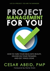 Project Management for You: How to Turn Your Ideas Into Reality, Deliver On Your Promises, and Get Things Done