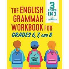 The English Grammar Workbook for Grades 6, 7, and 8: 125+ Simple Exercises to Improve Grammar, Punctuation, and Word Usage