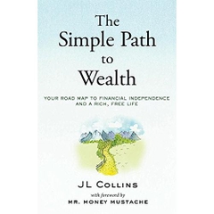 The Simple Path to Wealth: Your road map to financial independence and a rich, free life