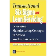 Transactional Six Sigma and Lean Servicing: Leveraging Manufacturing Concepts to Achieve World-Class Service