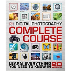 Digital Photography Complete Course: Learn Everything You Need to Know in 20 Weeks