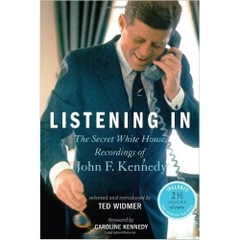 Listening In: The Secret White House Recordings of John F. Kennedy