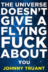 The Universe Doesn't Give a Flying Fuck About You