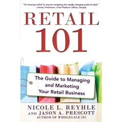 Retail 101: The Guide to Managing and Marketing Your Retail Business