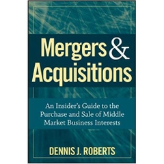 Mergers & Acquisitions: An Insider's Guide to the Purchase and Sale of Middle Market Business Interests 1st Edition
