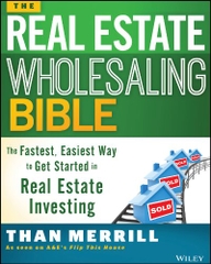 The Real Estate Wholesaling Bible: The Fastest, Easiest Way to Get Started in Real Estate Investing