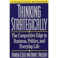 Thinking Strategically: The Competitive Edge in Business, Politics, and Everyday Life