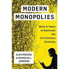 Modern Monopolies: What It Takes to Dominate the 21st Century Economy