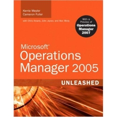 Microsoft Operations Manager 2005 Unleashed (MOM): With A Preview of Operations Manager 2007