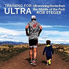 Training for Ultra: Ultra Running Stories from the Middle of the Pack