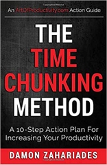 The Time Chunking Method: A 10-Step Action Plan For Increasing Your Productivity (Time Management And Productivity Action Guide Series)