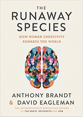 The Runaway Species: How human creativity remakes the world